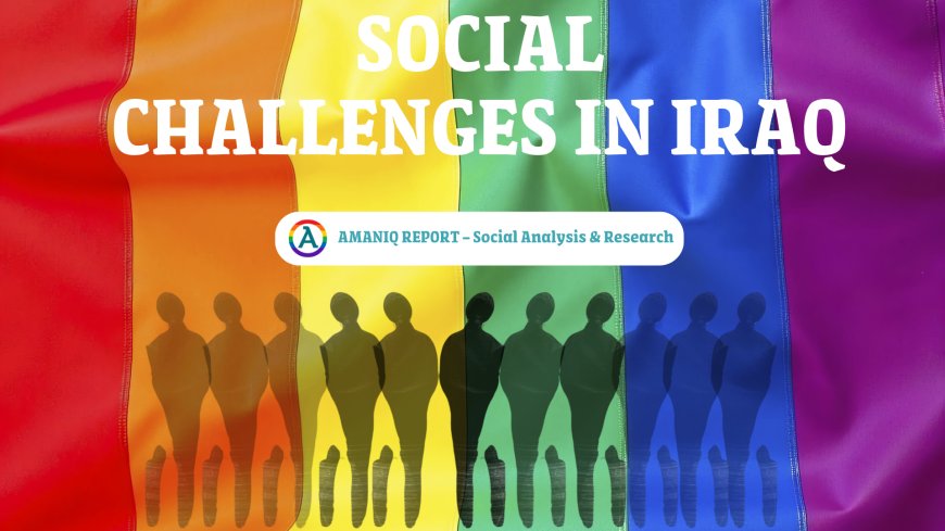 Social Challenges Facing the LGBTQ+ Community in Iraq