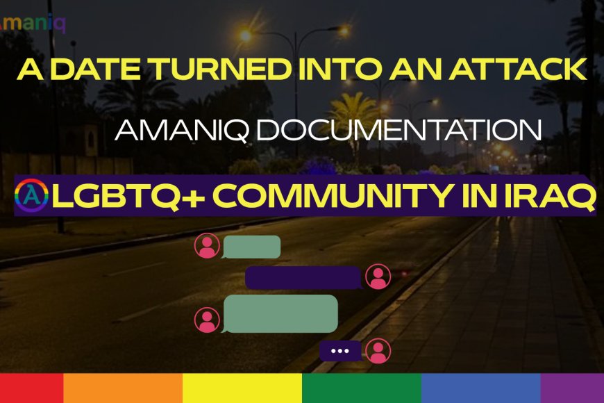 A Date Turned Into an Attack in Baghdad: The Risks of Entrapment and Violence Against LGBTQ+ People in Iraq